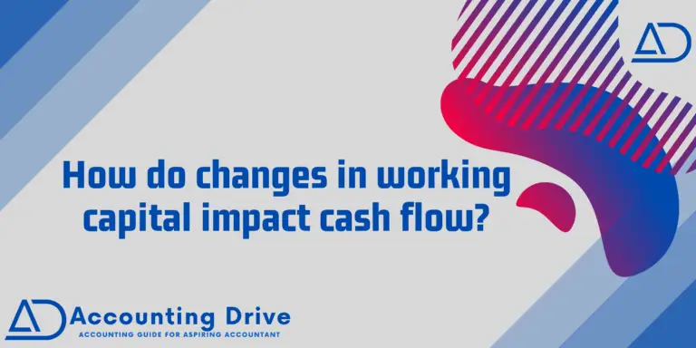 how do changes in working capital impact cash flows